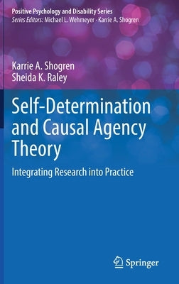 Self-Determination and Causal Agency Theory: Integrating Research Into Practice by Shogren, Karrie a.
