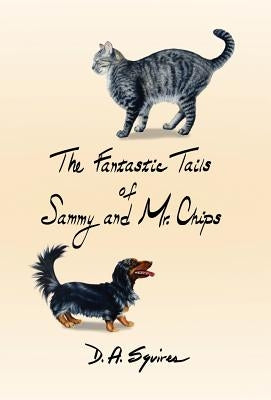 The Fantastic Tails of Sammy and Mr. Chips by Squires, D. A.