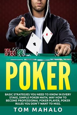 Poker: Poker How To Win, Basic Strategies You Need To Know In Every Stake, Simple by Mahalo, Tom