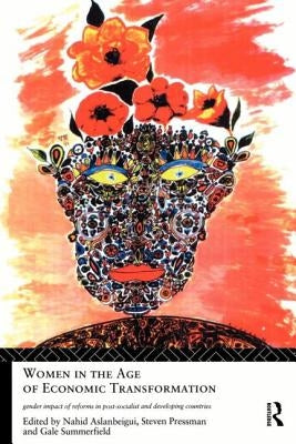 Women in the Age of Economic Transformation: Gender Impact of Reforms in Post-Socialist and Developing Countries by Aslanbeigui, Nahid