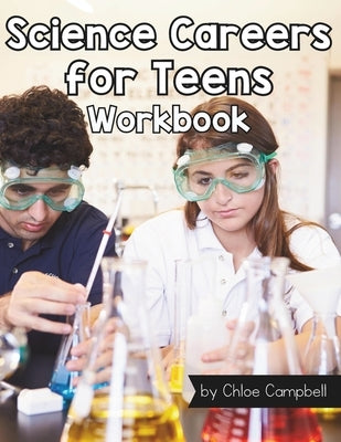 Science Careers for Teens: Reading Comprehension Passages with Questions and Answers by Campbell, Chloe