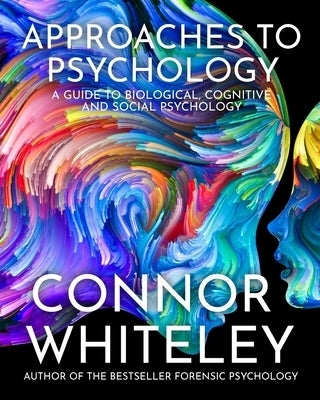 Approaches To Psychology: A Guide To Biological, Cognitive and Social Psychology by Whiteley, Connor