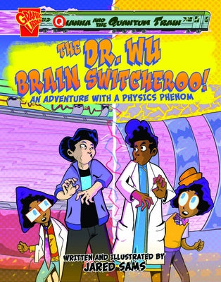The Dr. Wu Brain Switcheroo!: An Adventure with a Physics Phenom by Sams, Jared