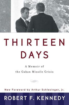 Thirteen Days: A Memoir of the Cuban Missile Crisis by Kennedy, Robert F.