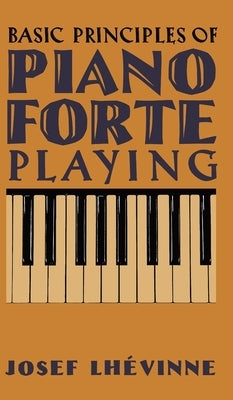 Basic Principles of Pianoforte Playing by Lhévinne, Josef