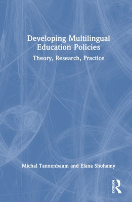 Developing Multilingual Education Policies: Theory, Research, Practice by Tannenbaum, Michal