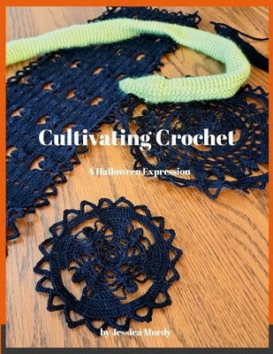 Cultivating Crochet: A Halloween Expression by Mordy, Jessica