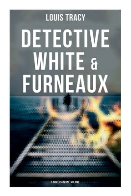 Detective White & Furneaux: 5 Novels in One Volume by Tracy, Louis