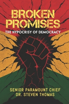 Broken Promises: The Hypocrisy of Democracy by Thomas, Steven