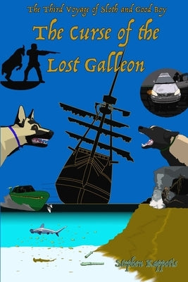 The Curse of the Lost Galleon: The Third Voyage of Sloth and Good Boy by Kappotis, Stephen