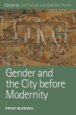 Gender and the City Before Modernity by Foxhall, Lin