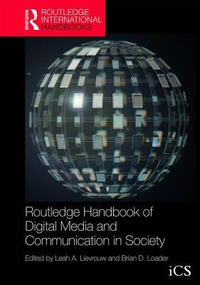 Routledge Handbook of Digital Media and Communication by Lievrouw, Leah A.