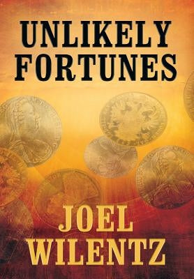 Unlikely Fortunes by Wilentz, Joel