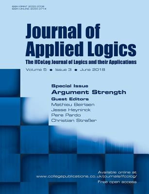 Journal of Applied Logics - IfCoLog Journal: Volume 5, number 3, June 2018: Special Issue: Argument Strength by Beirlen, Mathieu