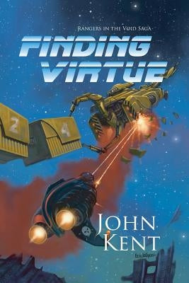 Finding Virtue: Book 1 of Rangers in The Void Saga by Kent, John G.