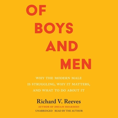 Of Boys and Men: Why the Modern Male Is Struggling, Why It Matters, and What to Do about It by Reeves, Richard V.