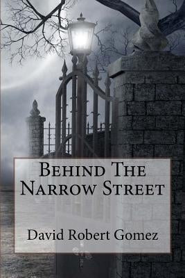 Behind The Narrow Street: published by Bamboo Talk Press by Gomez, David Robert
