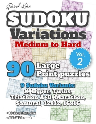 David Karn Sudoku Variations - Medium to Hard Vol 2: 90 Large Print Puzzles - 9 Sudoku Variants: X, Hyper, Twins, Triathlon A+B, Marathon, Samurai, 12 by Karn, David