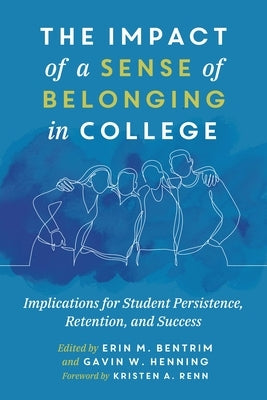 The Impact of a Sense of Belonging in College: Implications for Student Persistence, Retention, and Success by Renn, Kristen A.