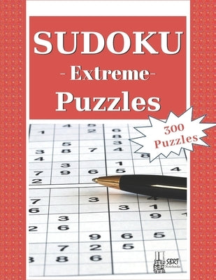 Extreme Sudoku Puzzles: 300 Extreme Sudoku Puzzles and Solutions. Perfect for Experts, Pros and People who want to improve their skills by Pub, Sbrt