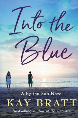 Into the Blue: A By the Sea Novel Book 3 by Bratt, Kay