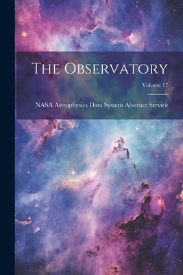 The Observatory; Volume 17 by Nasa Astrophysics Data System Abstrac