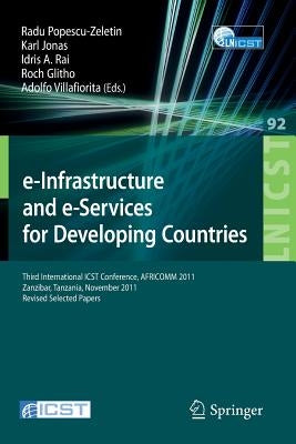 E-Infrastructure and E-Services for Developing Countries: Third International Icst Conference, Africomm 2011, Zanzibar, Tansania, November 23-24, 2011 by Popescu-Zeletin, Radu