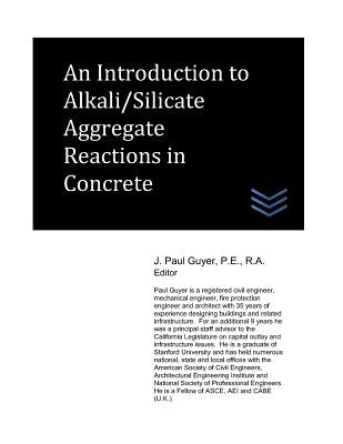 An Introduction to Alkali/Silicate Aggregate Reactions in Concrete by Guyer, J. Paul