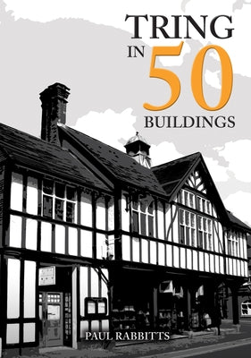 Tring in 50 Buildings by Rabbitts, Paul