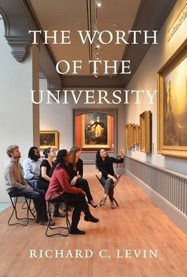 The Worth of the University by Levin, Richard C.
