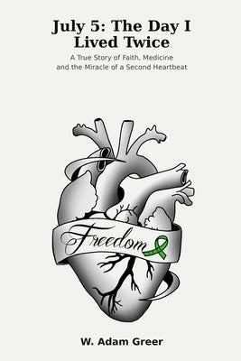 July 5: The Day I Lived Twice: A True Story of Faith, Medicine and the Miracle of a Second Heartbeat by Greer, W. Adam