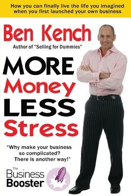 More Money, Less Stress by Kench, Ben