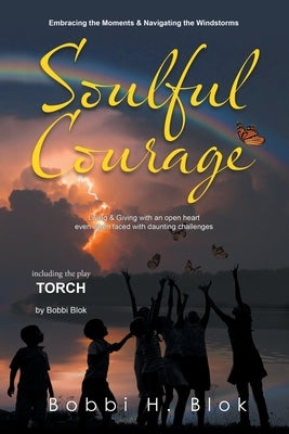Soulful Courage: Embracing The Moments & Navigating Windstorms by Blok, Bobbi H.
