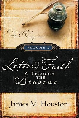 Letters of Faith Through the Seasons, Volume 1 by Houston, James M.