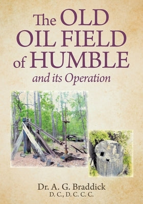 The Old Oil Field of Humble and its Operation by Braddick, A. G.