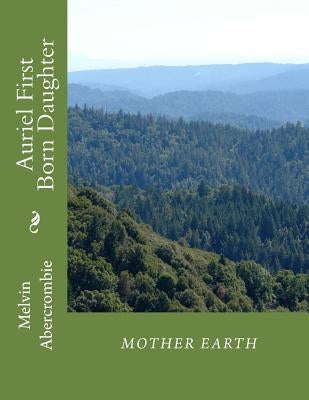 Auriel First Born Daughter Mother Earth: Sixth Book that continues Where the Da Vinci Code Left Off. by Abercrombie, Melvin