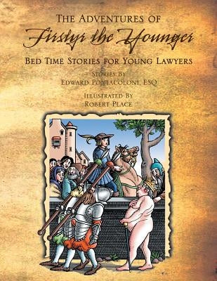 The Adventures of Firstyr the Younger Knight Errata of Cort: Bed Time Stories for First Year Lawyers by Pontacoloni Esq, Edward
