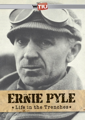 Ernie Pyle: Life in the Trenches by Wtiu