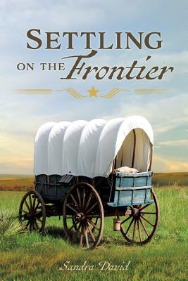 Settling on the Frontier by David, Sandra