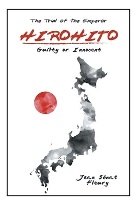 Hirohito: Guilty or Innocent by Fleury, Jean Sénat