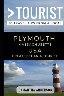 Greater Than a Tourist - Plymouth Massachusetts USA: 50 Travel Tips from a Local by Tourist, Greater Than a.