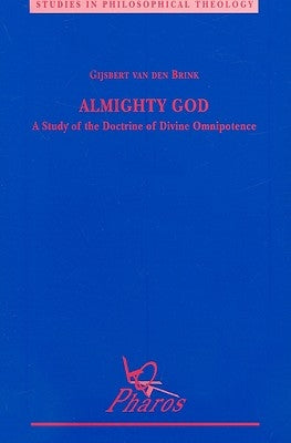 Almighty God: A Study of the Doctrine of Divine Omnipotence by Van Den Brink, G.