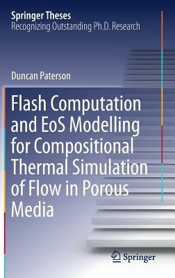 Flash Computation and EOS Modelling for Compositional Thermal Simulation of Flow in Porous Media by Paterson, Duncan