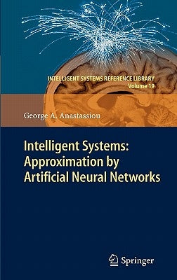 Intelligent Systems: Approximation by Artificial Neural Networks by Anastassiou, George A.