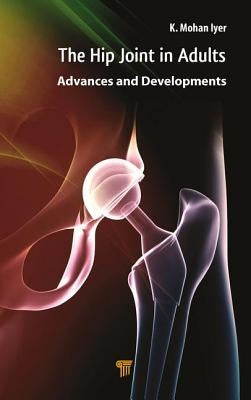 Hip Joint in Adults: Advances and Developments by Iyer, K. Mohan