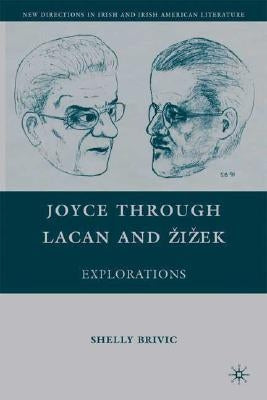 Joyce Through Lacan and Zizek: Explorations by Brivic, S.