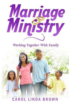 Marriage Ministry: Working Together With Family by Brown, Carol Linda