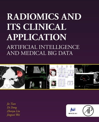 Radiomics and Its Clinical Application: Artificial Intelligence and Medical Big Data by Tian, Jie