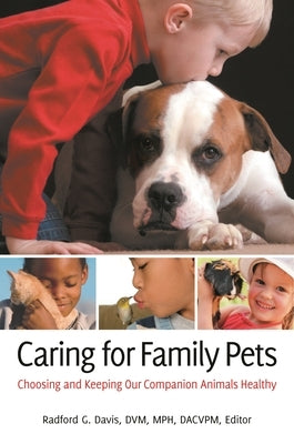 Caring for Family Pets: Choosing and Keeping Our Companion Animals Healthy by Davis, Radford