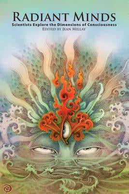 Radiant Minds: Scientists Explore the Dimensions of Consciousness by Millay, J.